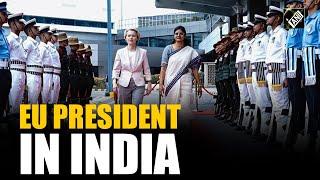 EU President Ursula von der Leyen arrives in India for 2-day visit