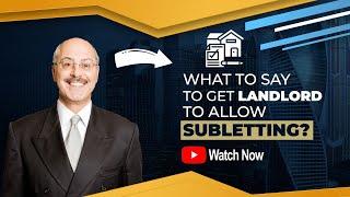 What to Say to Get a Landlord to Allow Subletting?