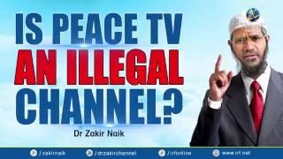 IS PEACE TV AN ILLEGAL CHANNEL? DR ZAKIR NAIK