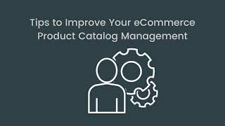 Tips To Improve Your Ecommerce Product Catalog Management