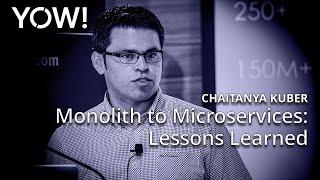 Monolith to Microservices: Lessons Learned • Chaitanya Kuber • YOW! 2018