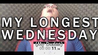 My Longest "It is Wednesday my Dudes" Ever