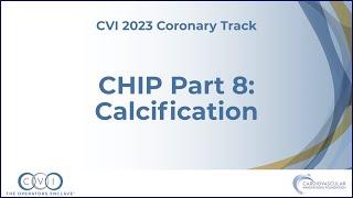 Part 1 CHIP Part 8 Calcification - Coronary Track - CVI 2023