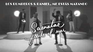 Los Rumberos & Daniel, Me Estás Matando - Serenatas Frente al Mar (Official Video)