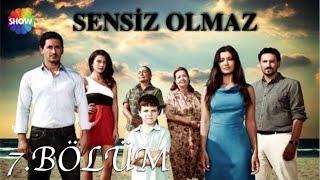 Sensiz Olmaz 7.Bölüm