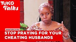 Stop praying for your cheating husbands. Lessons from my 18 years of failed marriage | Tuko Talks