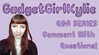 GadgetGirlKylie Q&A Series Part 3 - Comment With Questions!