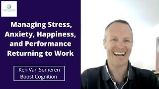 Managing Stress, Anxiety, Happiness, and Performance Returning to Work Post COVD-19, Ken Van Someren