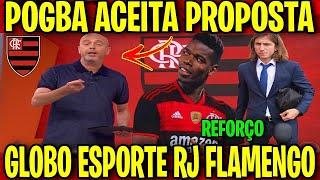 GLOBO ESPORTE FLAMENGO HOJE! AGORA A MÍDIA FICOU ENCANTADA COM FILIPE LUIS! POGBA ACEITOU...