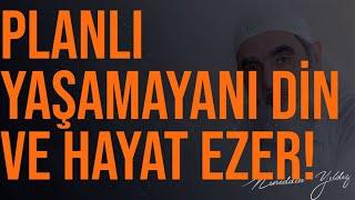 PLANLI YAŞAMAYANI DİN VE HAYAT EZER! | Nureddin Yıldız