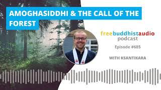 Amoghasiddhi & The Call of the Forest [FBA Podcast Episode]