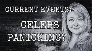 CURRENT EVENTS: ARE THE CELEBRITIES PANICKING?