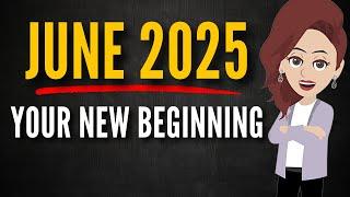  CHOSEN ONE, JUNE, 2025 — YOUR NEW BEGINNING STARTS NOW! |    Abraham Hicks 2025.