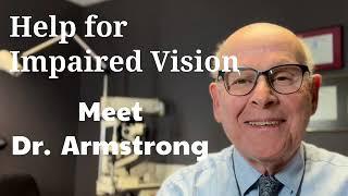 Meet Dr Armstrong.  He helps people with Macular Degeneration, Diabetic Retinopathy See Better