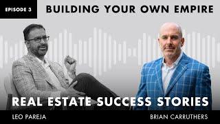 Real Estate Success Stories: Building Your Own Empire - Interview with Brian Carruthers