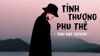 Cảm ơn em đã thương anh ... Tình Thương Phu Thê - Chí Hướng || Thái Học (Cover) - Nhạc Hot TIKTOK