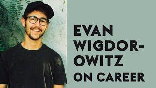 CAREER: Evan Wigdorowitz on Starting Out In The Industry