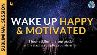 WAKE UP HAPPY & MOTIVATED [DARK SCREEN] | 8 Hours of Subliminal Affirmations, Campfire Sounds & Rain