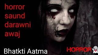 horror saund _ bhut ki awaz _horror video : Bhatkti Aatma