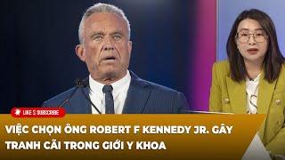 Thời Sự Thế Giới P2 (11-15-2024) Việc chọn ông Robert F Kennedy Jr. gây tranh cãi trong giới y khoa