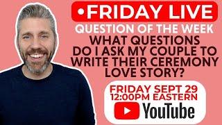 Friday Live: What Questions Do I Ask My Couple To Write Their Wedding Ceremony Love Story?