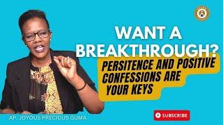 Do you want a breakthrough? Persistence and positive confessions are important keys for you.