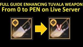 [VERY OLD GUIDE] Full Guide Enhancing Tuvala Weapon From 0 to PEN on Live Server