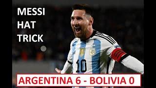 ARGENTINA 6 - BOLIVIA 0 - MESSI HAT TRICK !!!