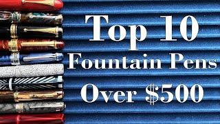 Top 10 Fountain Pens Over $500