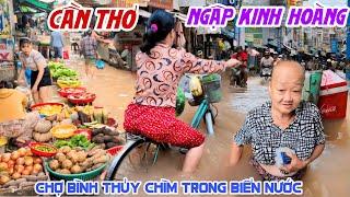 Kinh Hoàng NƯỚC NGẬP KỶ LỤC CẦN THƠ - CHỢ BÌNH THUỶ CHÌM TRONG BIỂN NƯỚC Bà Con RỚT NƯỚC MẮT | KPVL