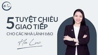 5 tuyệt chiêu GIAO TIẾP cho lãnh đạo | Lãnh đạo từ tâm trí | Master Hà Lục