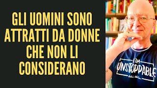 GLI UOMINI SONO ATTRATTI DA DONNE CHE NON LI CONSIDERANO