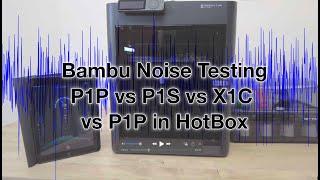 Noise Testing Bambu Lab Machines vs P1P HotBox