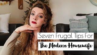 SEVEN FRUGAL TIPS FOR THE MODERN HOUSEWIFE | HOMEMAKING | HOUSEHOLD BUDGETING TIPS