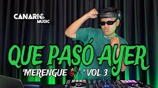 QUE PASÓ AYER VOL 3 “MERENGUE ” - DJ CANARIO (KULIKITAKA, SOLTERO Y SABROSO, GUAYANDO, EL VENAO)