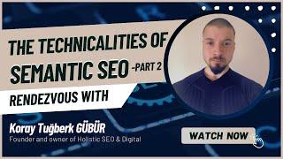 Semantic SEO Analysis Showcase and Interview | Koray Tuğberk Gübür | Part 2