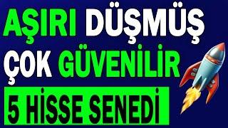 AŞIRI DÜŞMÜŞ ÇOK GÜVENİLİR 5 HİSSE !