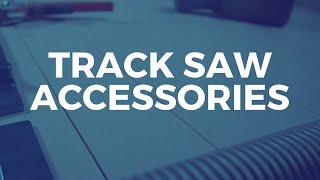 Five Accessories for Makita or Festool Track Saw. Do you NEED them?