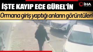 Kayıp Ece Gürel'in Belgrad Ormanına Girişi Kamerada