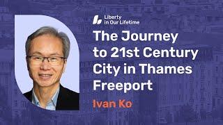 Ivan Ko: The Journey to 21st Century City in Thames Freeport