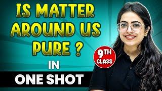 IS MATTER AROUND US PURE? in 1 Shot | FULL Chapter Coverage (Concepts + PYQs) | Class-9th Chemistry