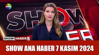 Show Ana Haber 7 Kasım 2024