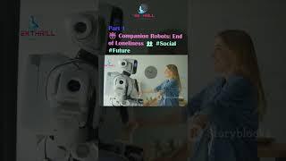  Companion Robots: End of Loneliness  #Social #Future @TEKTHRILL  #science #future PART 1