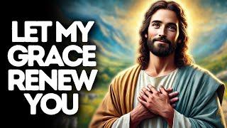 Let My Grace Renew You | God Says | God Message Today | Gods Message Now | God Message