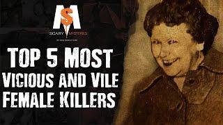 Top 5 Most VICIOUS and VILE FEMALE KILLERS