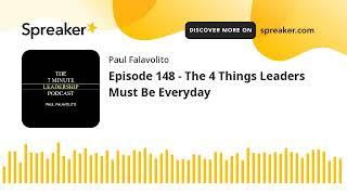 Episode 148 - The 4 Things Leaders Must Be Everyday