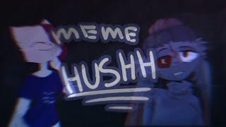 Meme - HUSHH (Collab with Covi Ji)