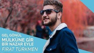 Fırat Türkmen - Gel Gönül Mülküne Gir Nazar Eyle