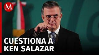 Marcelo Ebrard responde ante las palabras del embajador de Estados Unidos en México, Ken Salazar