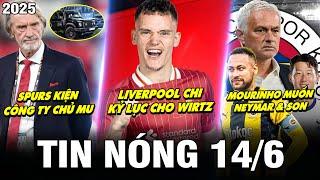 TIN NÓNG BÓNG ĐÁ 14/6| SPURS KIỆN CÔNG TY CHỦ MU, LIVER CHI KỶ LỤC CHO WIRTZ, MOURINHO MUỐN NEYMAR